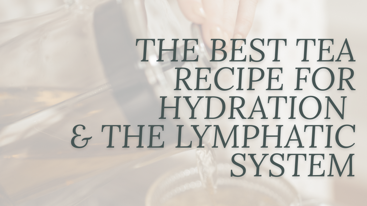 The Best tea recipe for hydration and the lymphatic system