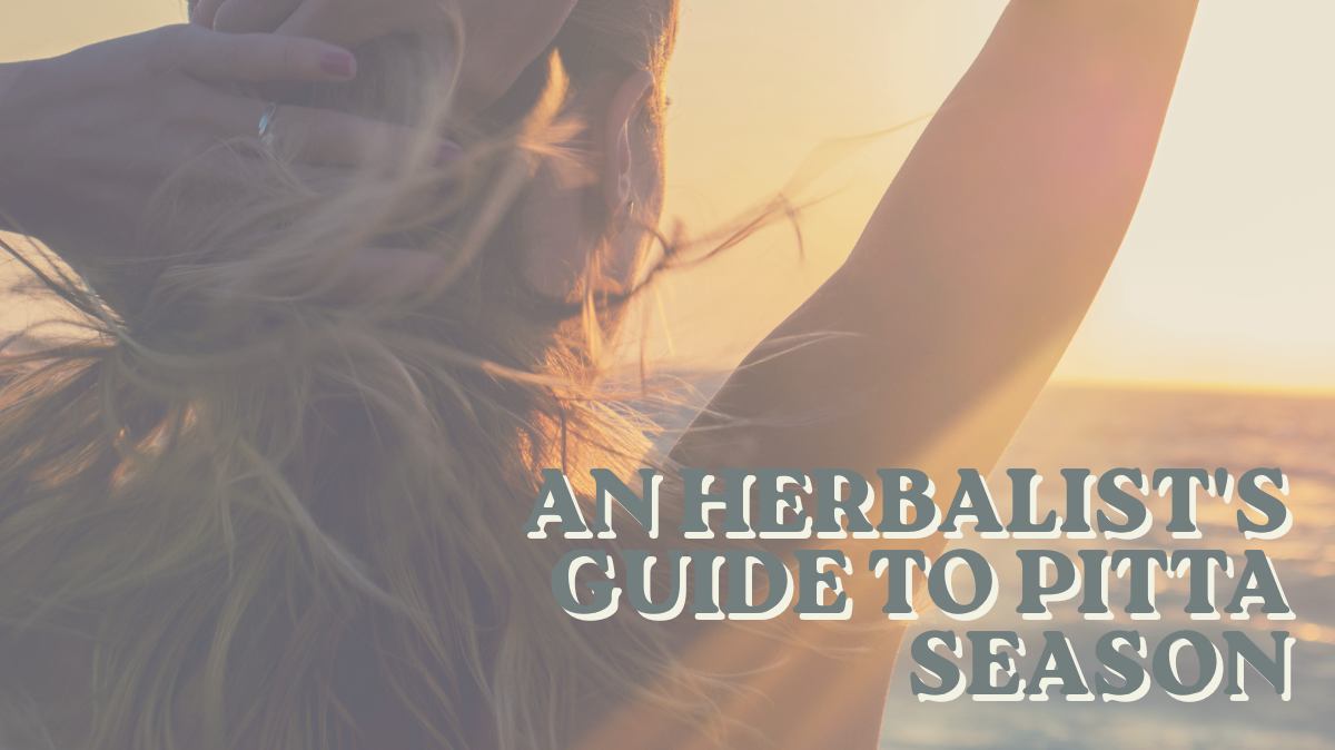 Herbs for Pitta Season and Summer