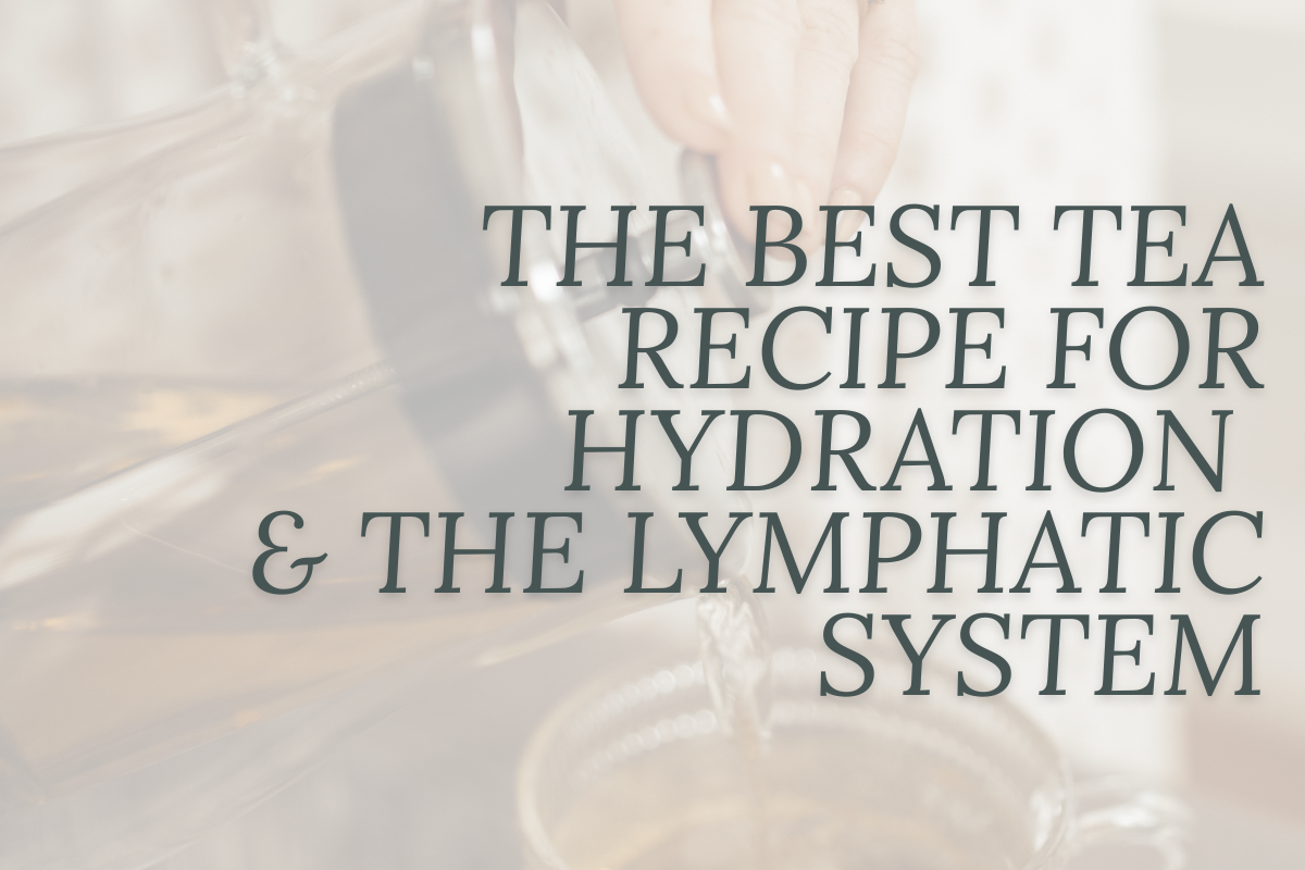 The Best tea recipe for hydration and the lymphatic system