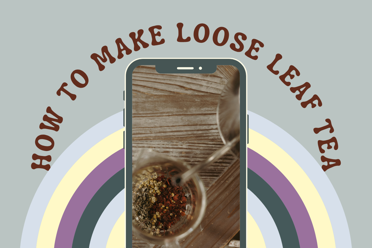 How to Make Loose Leaf Tea Like an Herbalist